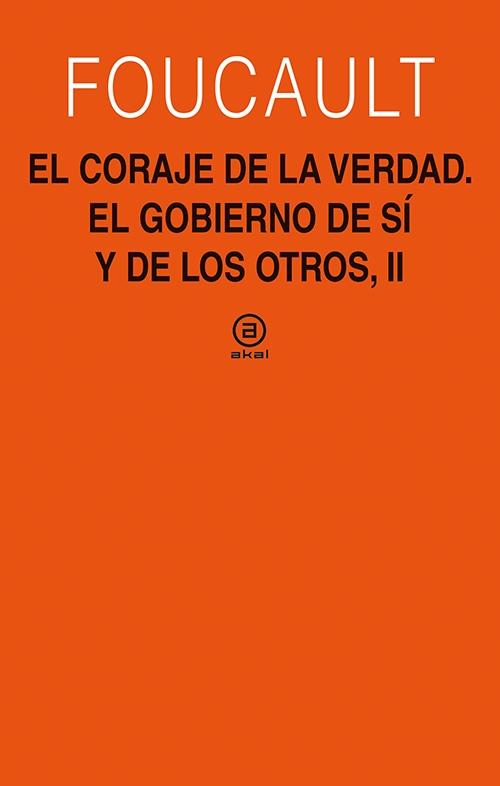 CORAJE DE LA VERDAD. EL GOBIERNO DE SI Y DE LOS OTROS, II. 