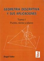 GEOMETRIA DESCRIPTIVA Y SUS APLICACIONES. TOMO I: PUNTO, RECTA Y PLANO