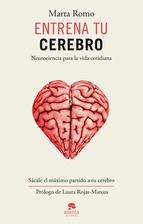 ENTRENA TU CEREBRO. NEUROCIENCIA PARA LA VIDA COTIDIANA