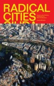 RADICAL CITIES. ACROSS LATIN AMERICA IN SEARCH OF A NEW ARCHITECTURE. 