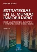 ESTRATEGIAS EN EL MUNDO INMOBILIARIO. 2ª ED. "DONDE Y CUANDO COMPRAR, QUE CONSTRUIR Y COMO VENDER". 