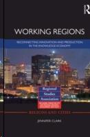 WORKING REGIONS. RECONNECTING INNOVATION AND PRODUCTION IN THE KNOWLEDGE ECONOMY