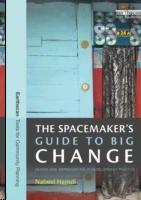 SPACEMAKER'S GUIDE TO BIG CHANGE. DESIGN AND IMPROVISATION IN DEVELOPMENT PRACTICE. 