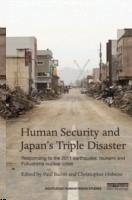 HUMAN SECURITY AND JAPAN'S TRIPLE DISASTER. RESPONDING TO THE 2011 EARTHQUAKE, TSUNAMI AND FUKUSHIMA NUC. 