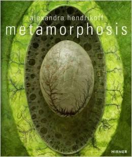 HENDRIKOFF: ALEXANDRA HENDRIKOFF. METAMORPHOSIS