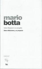 BOTTA: MARIO BOTTA. SIETE REFLEXIONES Y UN PROYECTO.