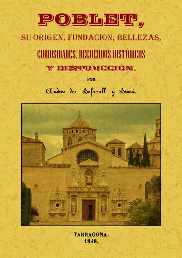 POBLET, SU ORIGEN, FUNDACIÓN, BELLEZAS, CURIOSIDADES, RECUERDOS HISTÓRICOS Y DES. 