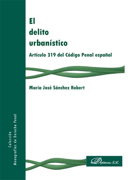 DELITO URBANÍSTICO, EL . ARTÍCULO 319 DEL CÓDIGO PENAL ESPAÑOL.