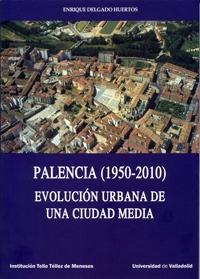 PALENCIA, 1950-2010. EVOLUCIÓN URBANA DE UNA CIUDAD MEDIA. 