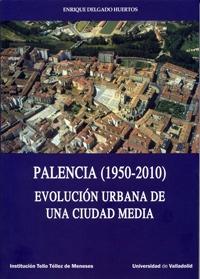 PALENCIA, 1950-2010. EVOLUCIÓN URBANA DE UNA CIUDAD MEDIA.