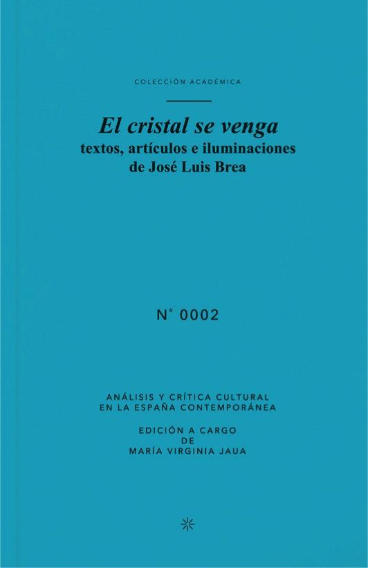 EL CRISTAL SE VENGA "TEXTOS, ARTÍCULOS E ILUMINACIONES  DE JOSÉ LUIS BREA"