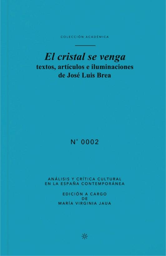 EL CRISTAL SE VENGA "TEXTOS, ARTÍCULOS E ILUMINACIONES  DE JOSÉ LUIS BREA". 