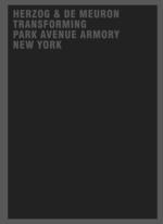 HERZOG & DE MEURON TRANSFORMING PARK AVENUE ARMORY NEW YORK. 