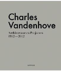 VANDERHOVE: CHARLES VANDENHOVE. ARCHITECTURE/ARCHITECTUUR. 1954-2014. 