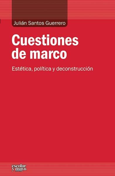 CUESTIONES DE MARCO "ESTETICA, POLITICA Y DECONSTRUCCION"