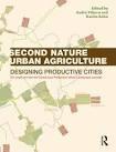 SECOND NATURE URBAN AGRICULTURE. DESIGNING PRODUCTIVE CITIES