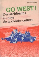 GO WEST ; DES ARCHITECTES AU PAYS DE LA CONTRE-CULTURE