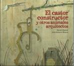 CASTOR CONSTRUCTOR Y OTROS ANIMALES ARQUITECTOS, EL. 