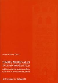 TORRES MEDIEVALES EN LA BAJA MORAÑA (ÁVILA). ANÁLISIS CONSTRUCTIVO, HISTÓRICO Y