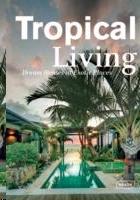 TROPICAL LIVING. DREAM HOUSES AT EXOTIC PLACES. 