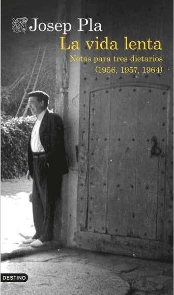 LA VIDA LENTA . NOTAS PARA TRES DIARIOS: 1956, 57 1964