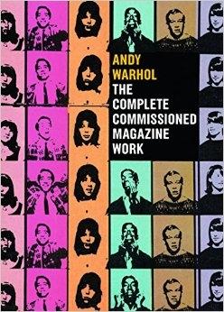 WARHOL: ANDY WARHOL. THE COMPLETE COMMISSIONED MAGAZINE WORK. 