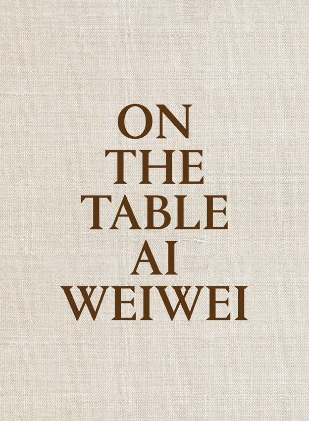 ON THE TABLE. AI WEIWEI