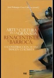 ARTE Y CULTURA EN LA GRANADA RENACENTISTA Y BARROCA: LA CONSTRUCCIÓN DE UNA IMAG "LA CONSTRUCCIÓN DE UNA IMAGEN CLASICISTA"