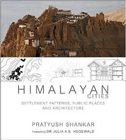 HIMALAYAN CITIES. SETTLEMENT PATTERNS, PUBLIC PLACES AND ARCHITECTURE. 