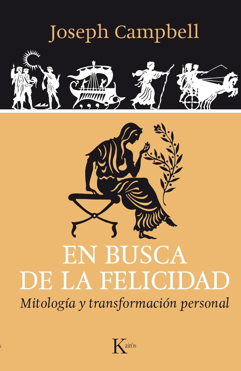 EN BUSCA DE LA FELICIDAD "MITOLOGÍA Y TRANSFORMACIÓN PERSONAL". 