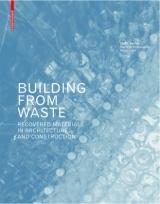 BUILDING FROM WASTE "RECOVERED MATERIALS IN ARCHITECTURE AND CONSTRUCTION". 