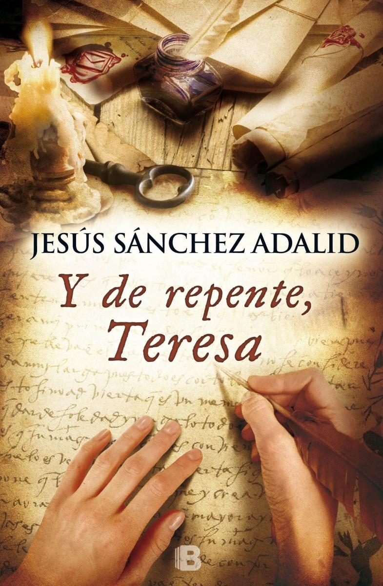 Y DE REPENTE, TERESA "(LA GRAN NOVELA SOBRE SANTA TERESA DE JESÚS)". 