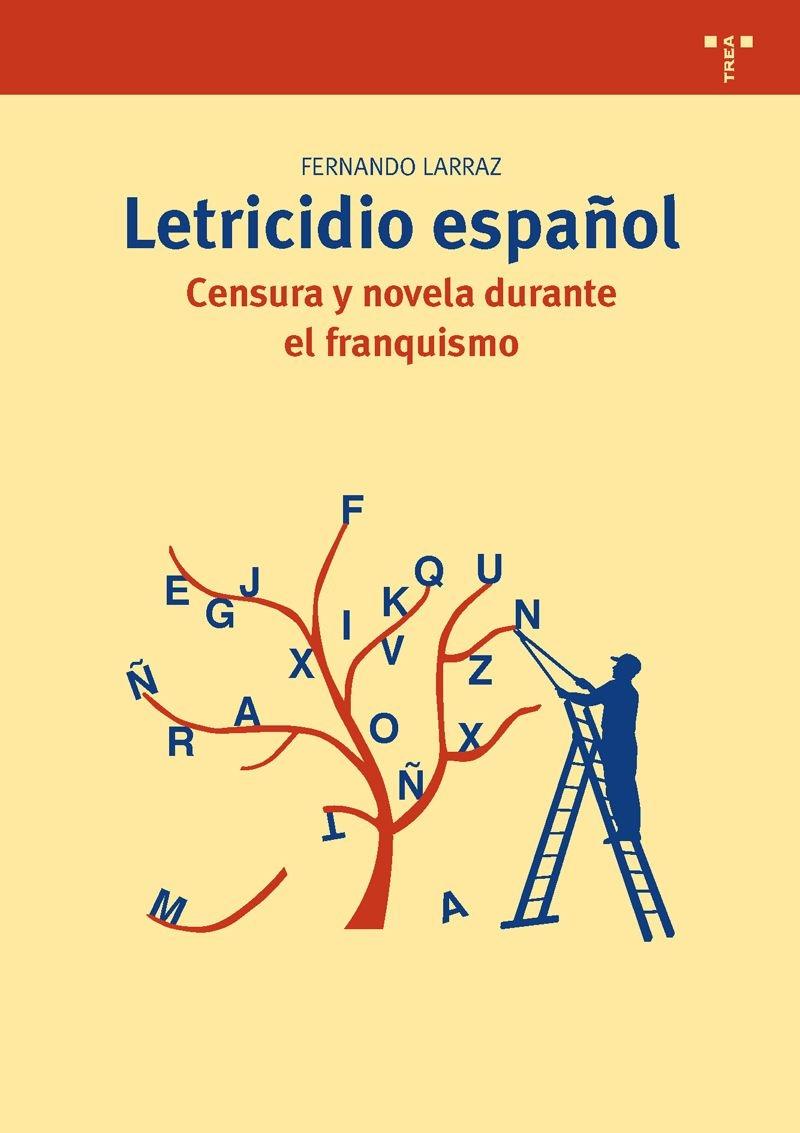 LETRICIDIO. CENSURA Y NOVELA DURANTE EL FRANQUISMO