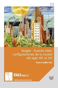 BORGES-BUENOS AIRES: CONFIGURACIONES DE LA CIUDAD DEL SIGLO XIX AL XXI. 