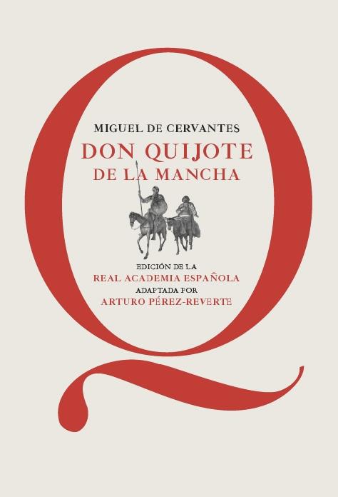 DON QUIJOTE DE LA MANCHA "EDICIÓN DE LA RAE, ADAPTADA POR ARTURO PÉREZ-REVERTE".