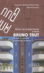 TAUT: BRUNO TAUT. MASTER OF COLOURFUL ARCHITECTURE IN BERLIN. 