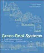GREEN ROOF SYSTEMS: A GUIDE TO THE PLANNING, DESIGN AND CONSTRUCTION OF BUILDING OVER STRUCTURE