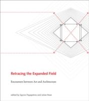 RETRACTING THE EXPANDED FIELD. ENCOUNTERS BETWEEN ART AND ARCHITECTURE.