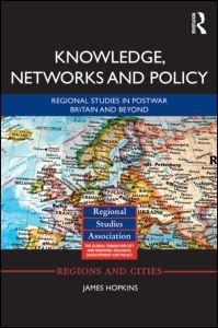 KNOWLEDGE, NETWORKS AND POLICY. REGIONAL STUDIES IN POSTWAR BRITAIN AND BEYOND