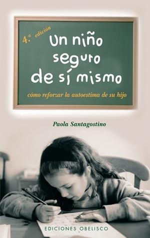 NIÑO SEGURO DE SI MISMO, UN: COMO REFORZAR LA AUTOESTIMA