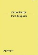 CARLO SCARPA: L'ART D'EXPOSER. 