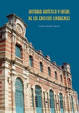 HISTORIA ARTÍSTICA Y SOCIAL DE LOS EDIFICIOS LINARENSES