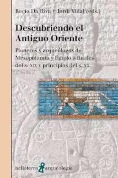 DESCUBRIENDO EL ANTIGUO ORIENTE "PIONEROS Y ARQUEOLOGOS DE MESOPOTAMIA Y EGIPTO A FINALES XIX"