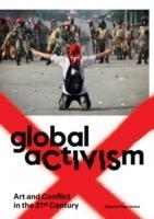 GLOBAL ACTIVISM. ART AND CONFLICT IN THE 21ST CENTURY