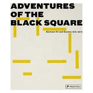 ADVENTURES OF THE BLACK SQUARE. ABSTRACT ART AND SOCIETY 1915- 2015. 