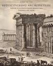 REDISCOVERING ARCHITECTURE. PAESTUM IN EIGHTEENTH- CENTURY ARCHITECTURAL EXPERIENCE AND THEORY