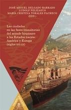 CIUDADES EN LAS FASES TRANSITORIAS DEL MUNDO HISPANICO A LOS ESTADOS NACION, LAS "AMERICA Y EUROPA ( SIGLO XVI-XX)"