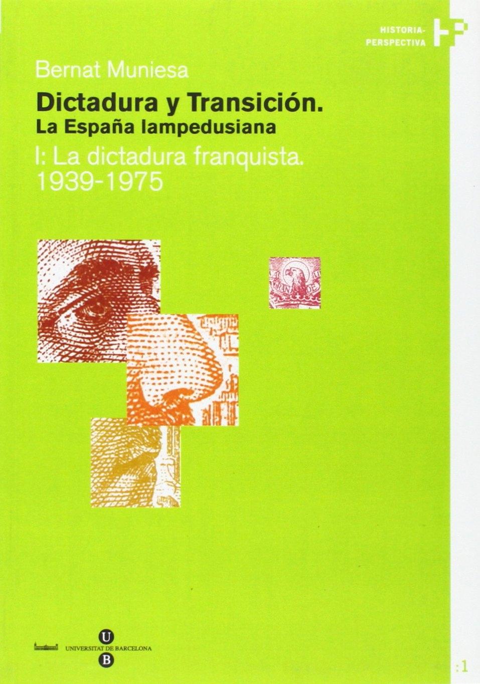 DICTADURA Y TRANSICION. LA ESPAÑA LAMPEDUSIANA I: LA DICTADURA FRANQUISTA 1939-1975.