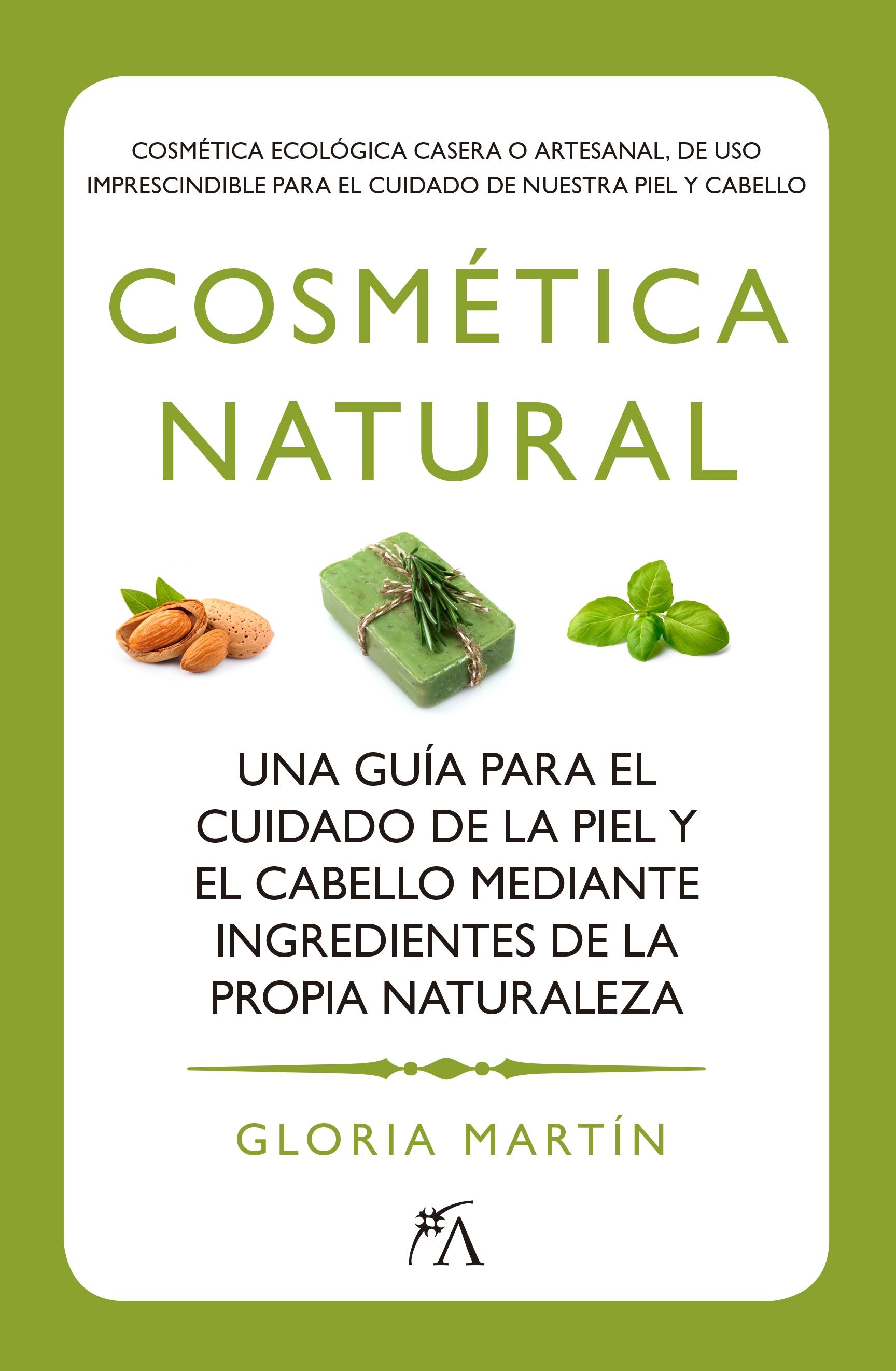 COSMETICA NATURAL. UNA GUIA PARA EL CUIDADO DE LA PIEL Y EL CABELLO