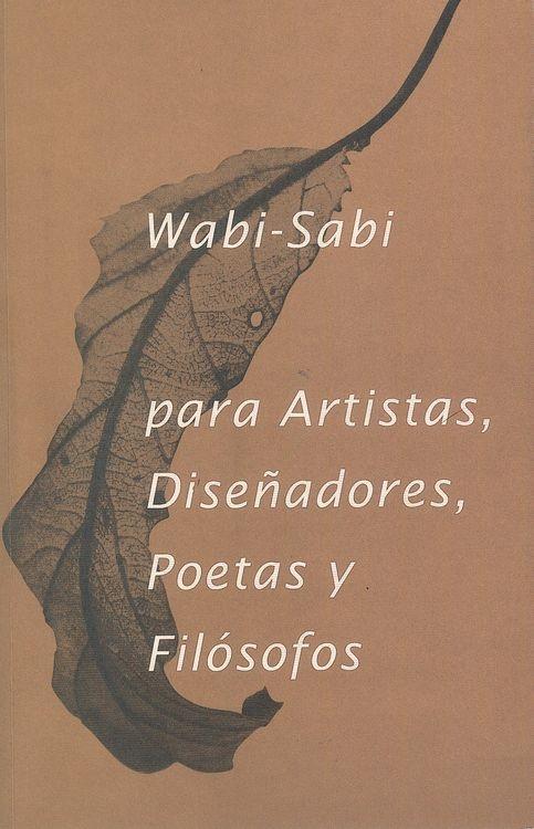 WABI- SABI PARA ARTISTAS, DISEÑADORES, POETAS Y FILÓSOFOS. 